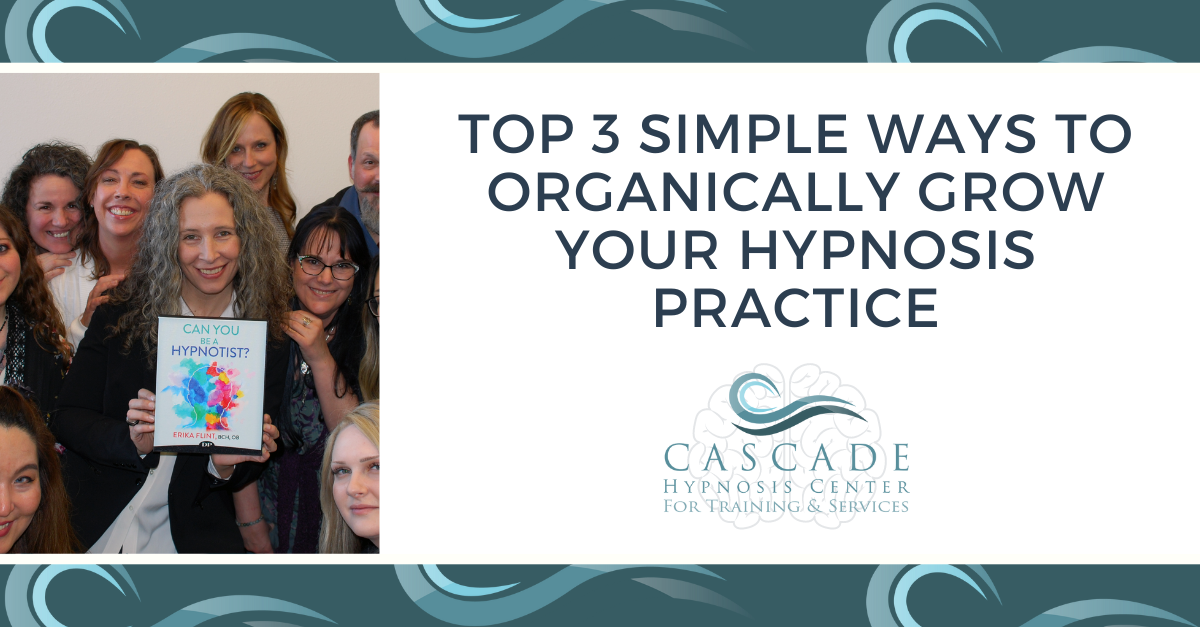 Top 3 Simple Ways to Organically Grow Your Hypnosis Practice