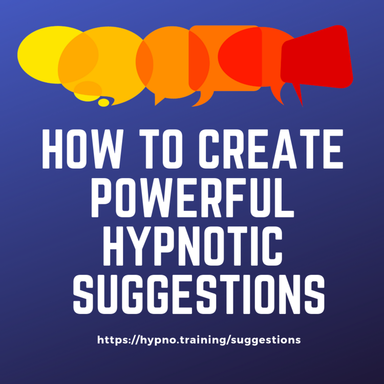 How to Create Powerful Hypnotic Suggestions