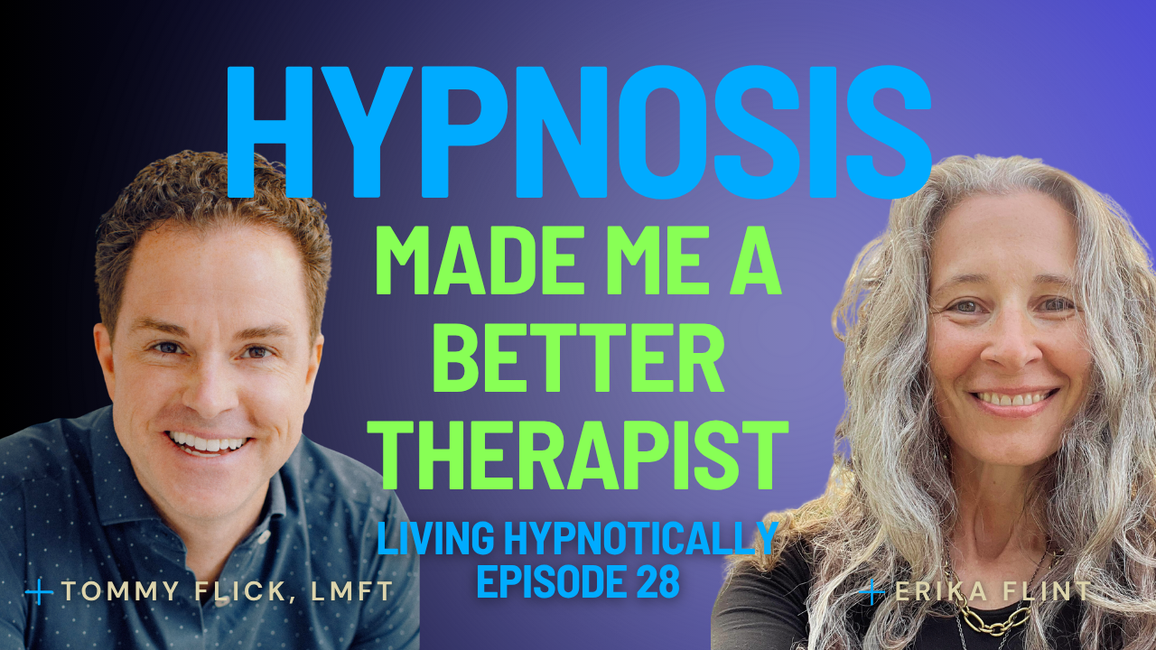 Living Hypnotically with Tommy Flick, LMFT, CHt and Erika Flint, BCH, MCPHI, OB