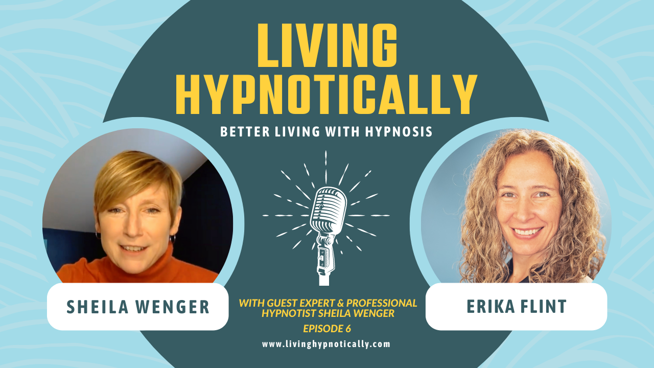 Cover image for Living Hypnotically with Sheila Wenger, hosted by Erika Flint.